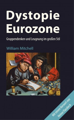 William-Mitchell+Dystopie-Eurozone-Gruppendenken-und-Leugnung-im-großen-Stil[1]